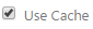 Use Cache